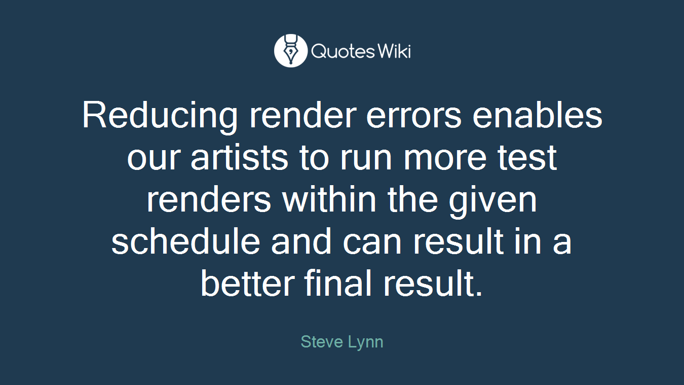 Reducing render errors enables our artists to run more test renders within the given schedule and can result in a better final result.