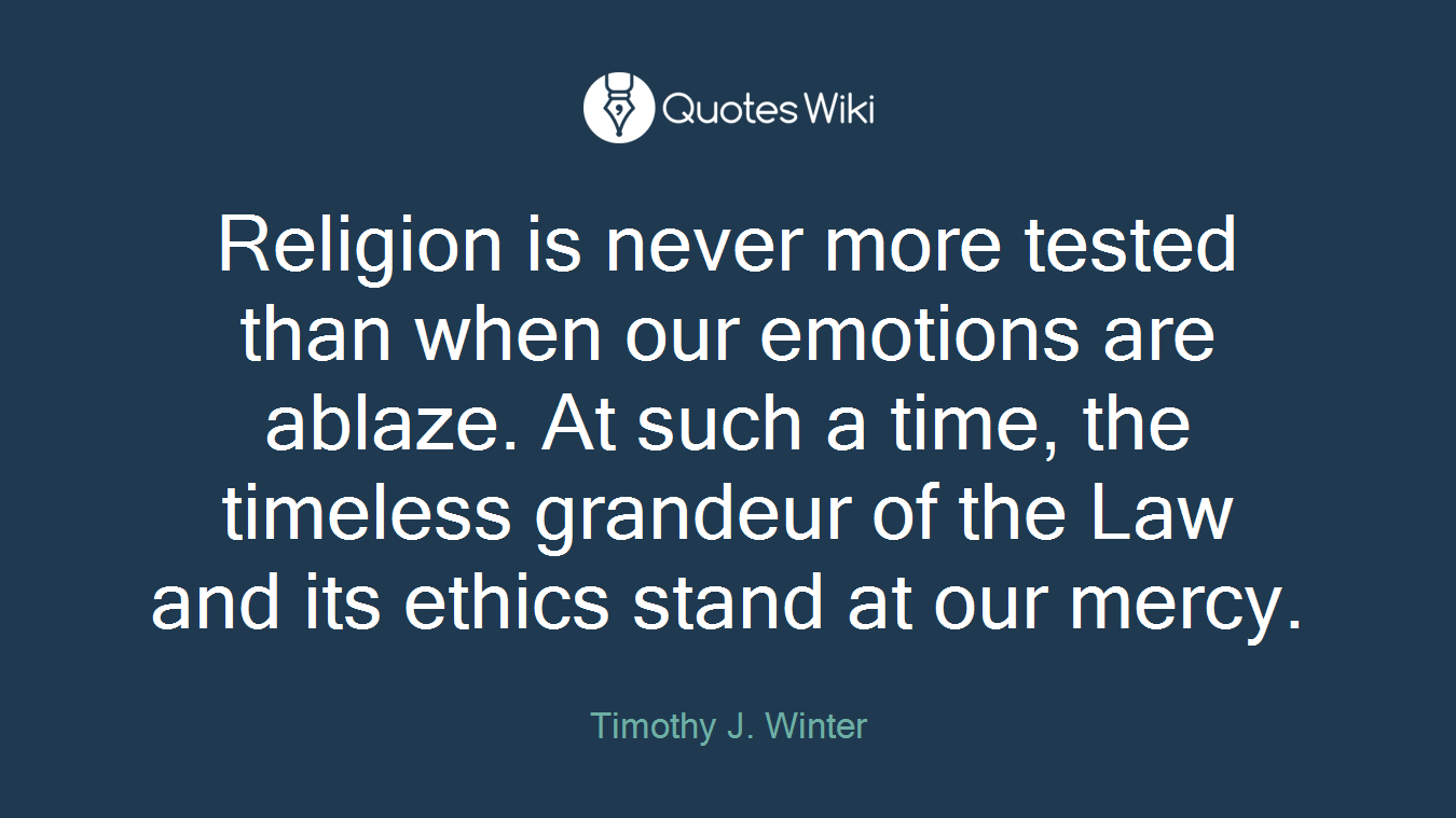 Religion is never more tested than when our emotions are ablaze. At such a time, the timeless grandeur of the Law and its ethics stand at our mercy.