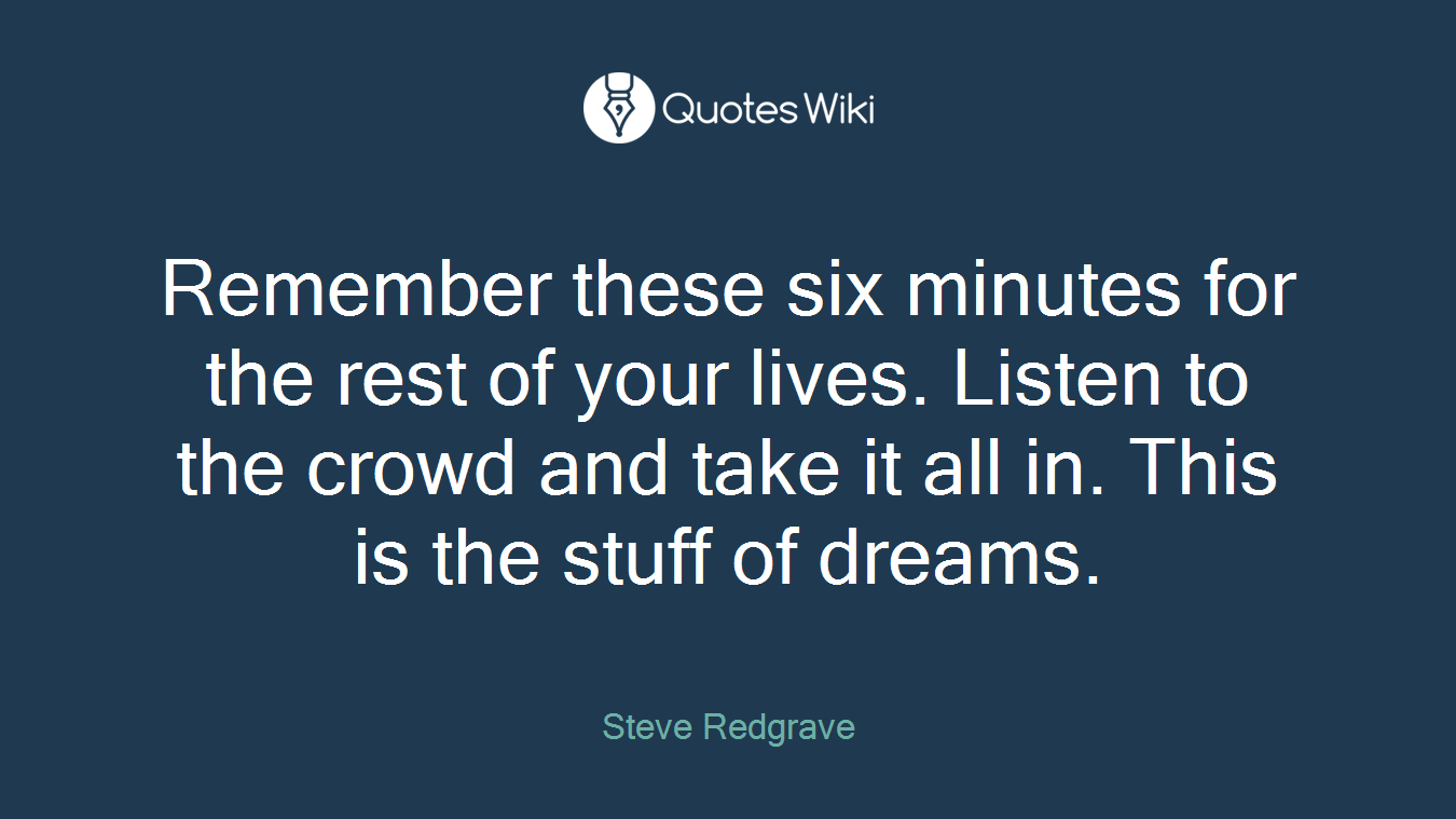 Remember these six minutes for the rest of your lives. Listen to the crowd and take it all in. This is the stuff of dreams.