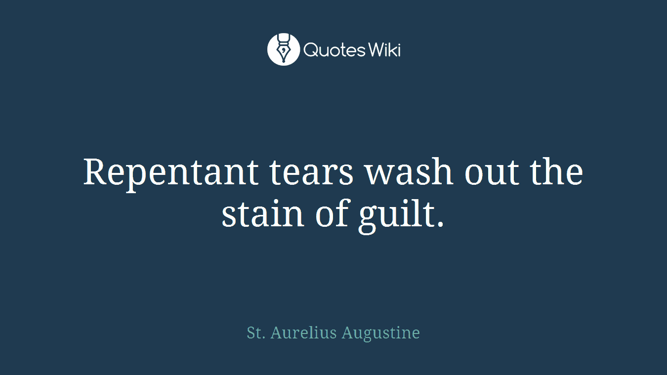 Repentant tears wash out the stain of guilt.