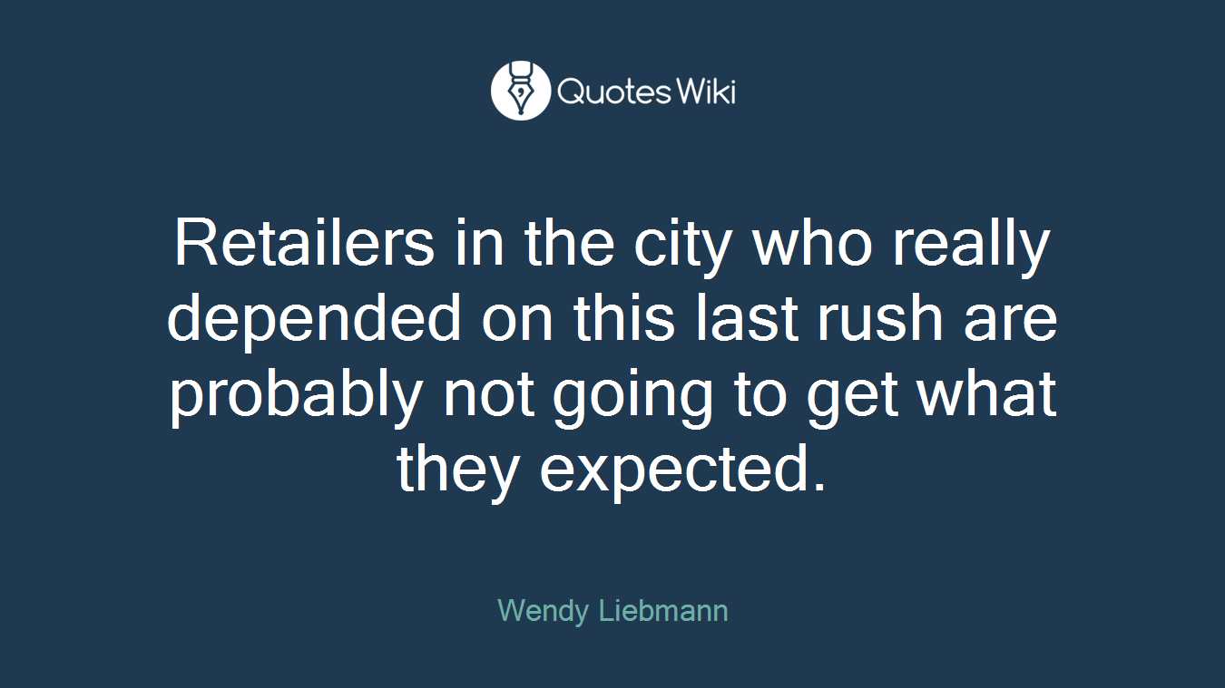 Retailers in the city who really depended on this last rush are probably not going to get what they expected.