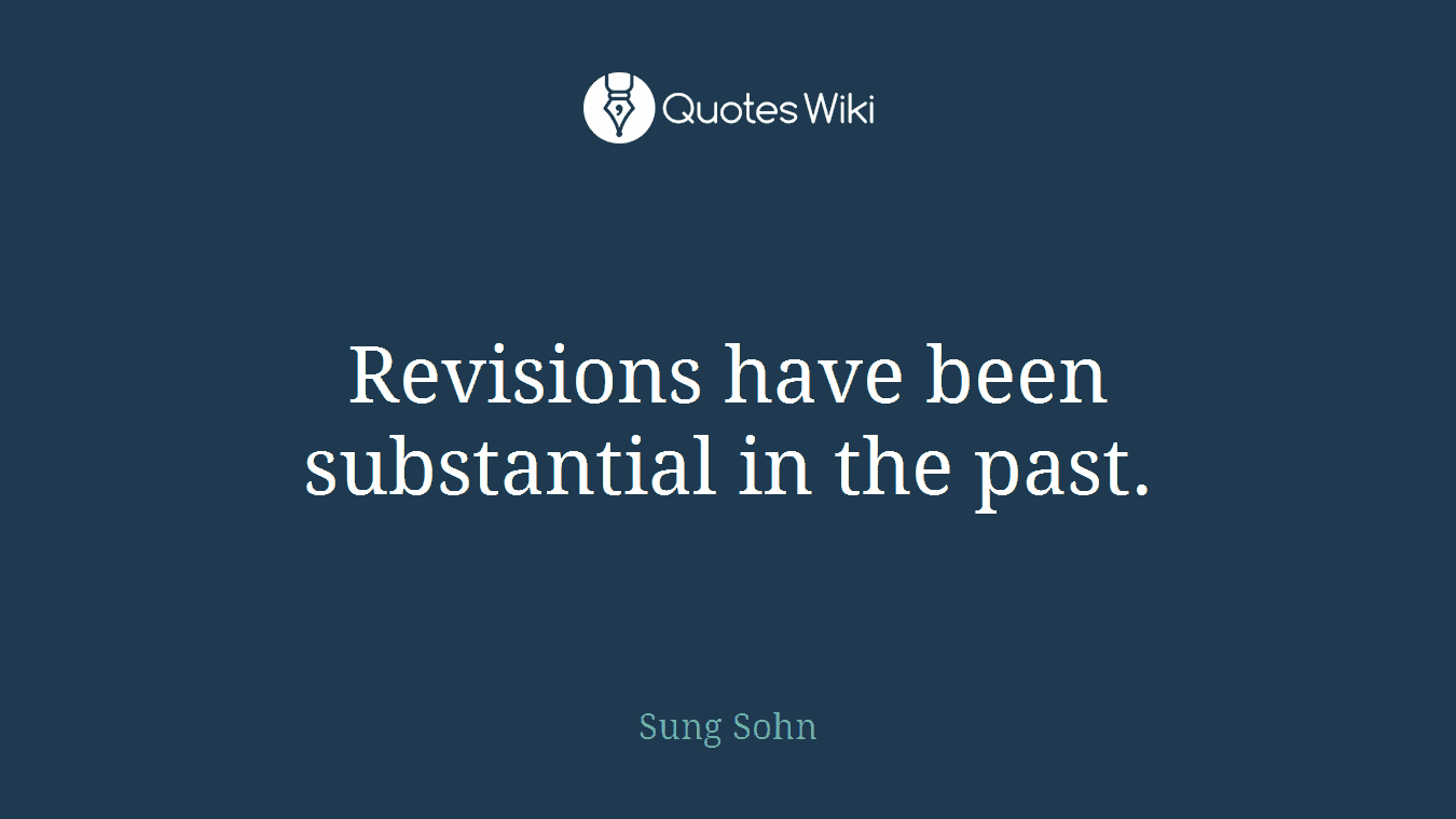 Revisions have been substantial in the past.