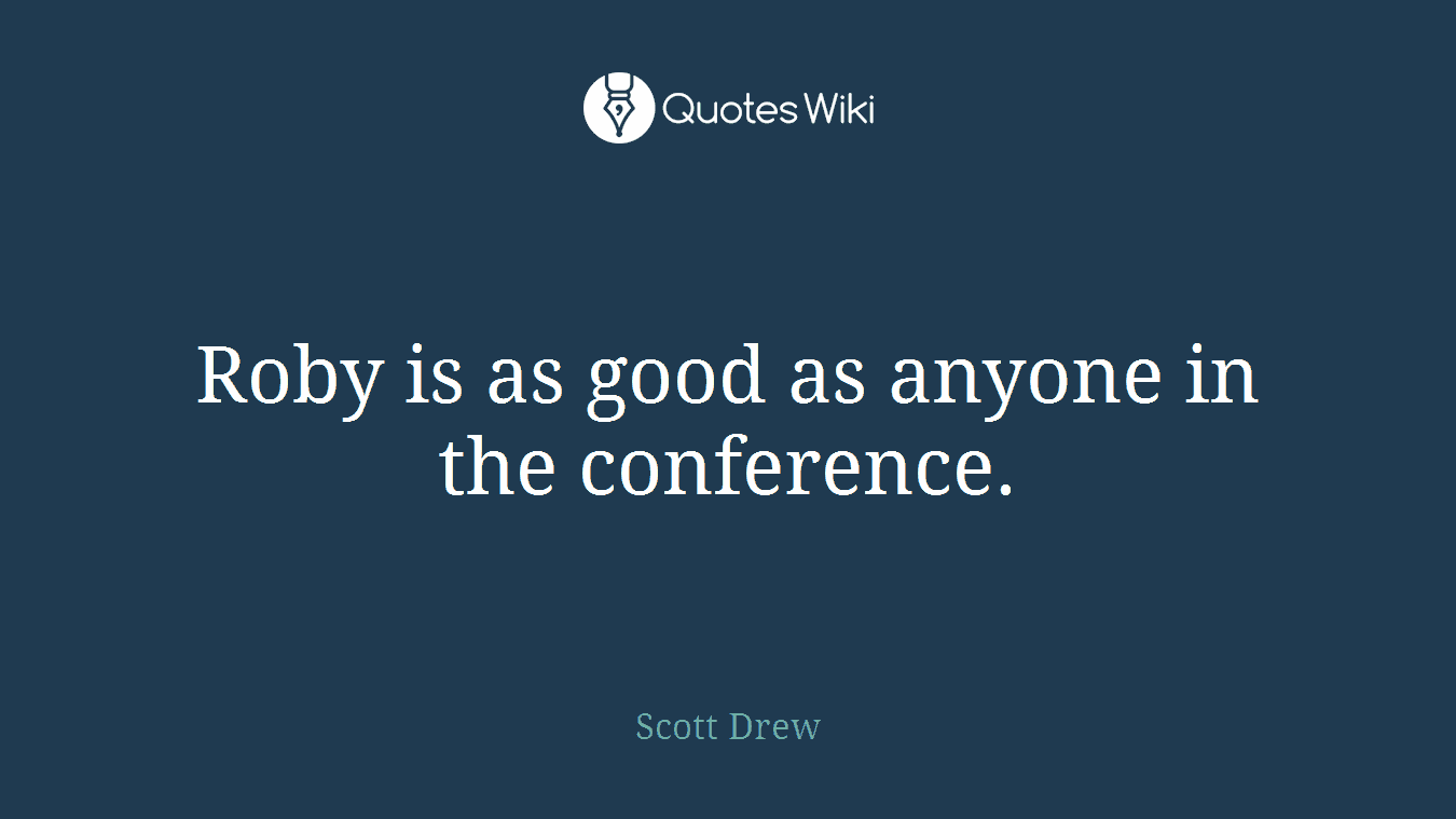 Roby is as good as anyone in the conference.