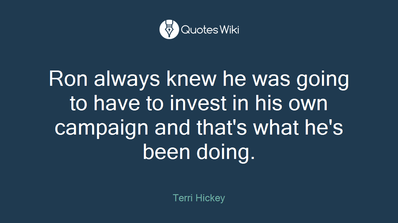 Ron always knew he was going to have to invest in his own campaign and that's what he's been doing.