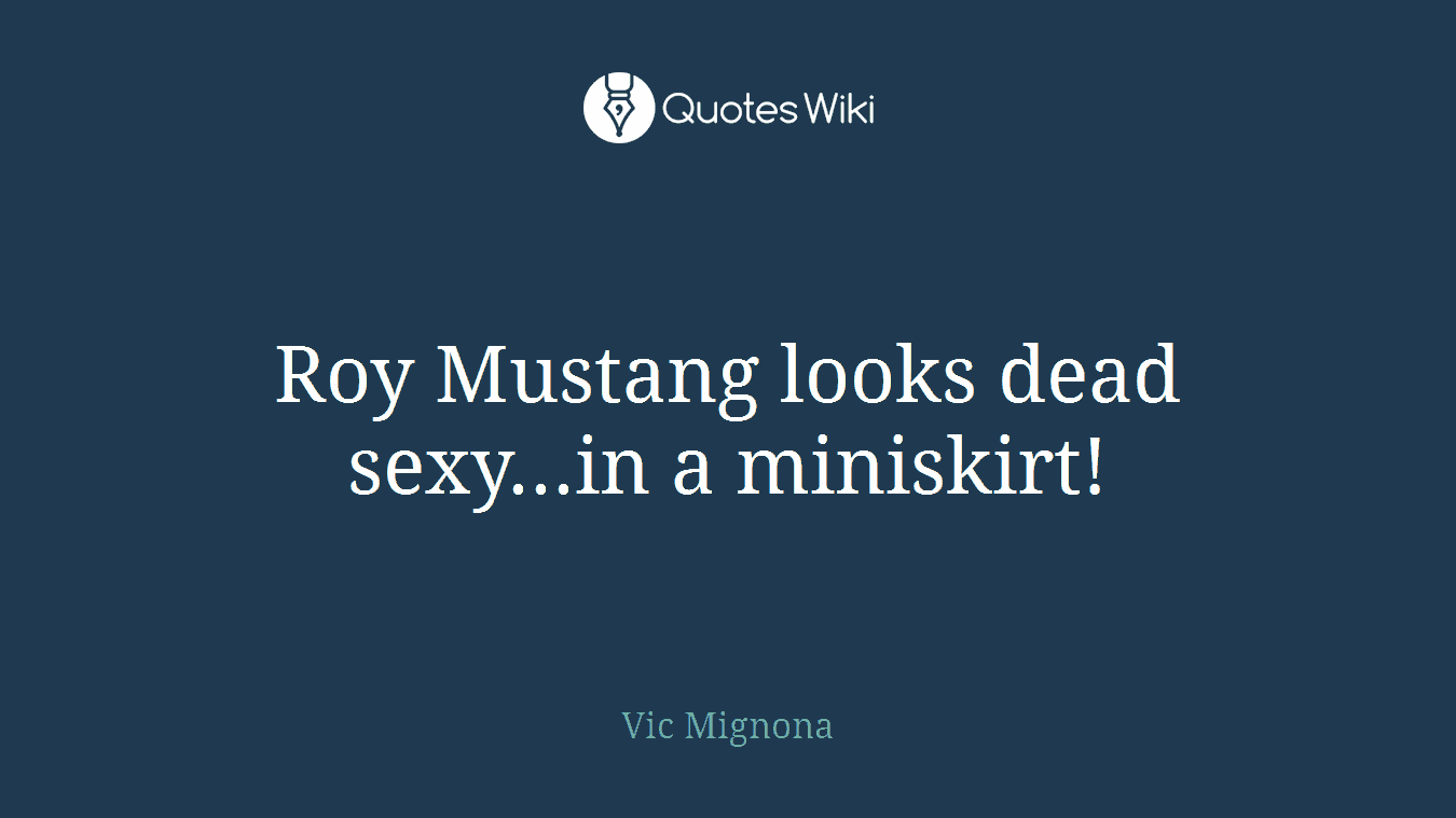 Roy Mustang looks dead sexy...in a miniskirt!