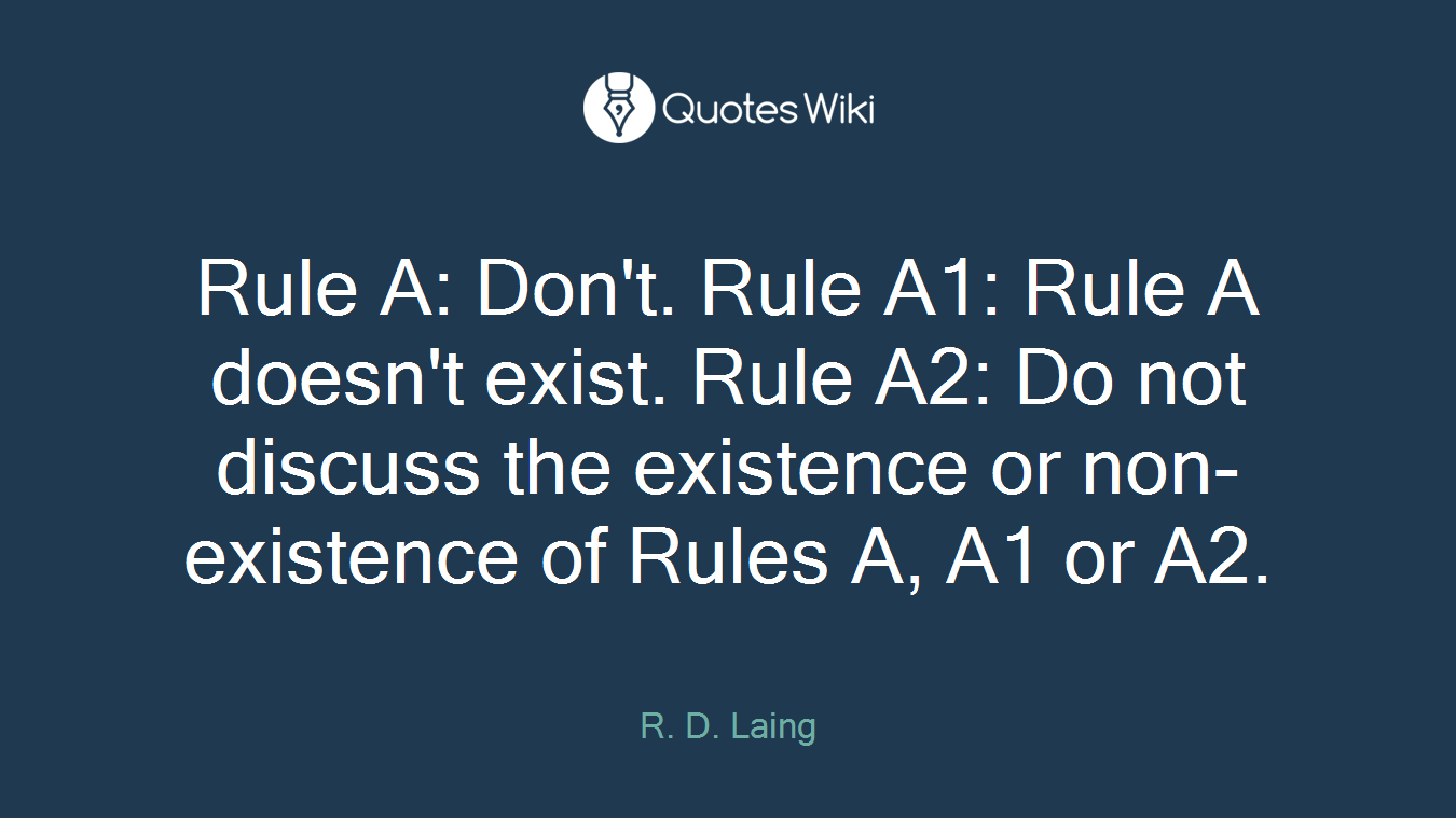 Rule A: Don't. Rule A1: Rule A doesn't exist. Rule A2: Do not discuss the existence or non-existence of Rules A, A1 or A2.