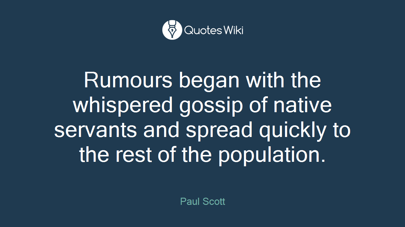 Rumours began with the whispered gossip of native servants and spread quickly to the rest of the population.