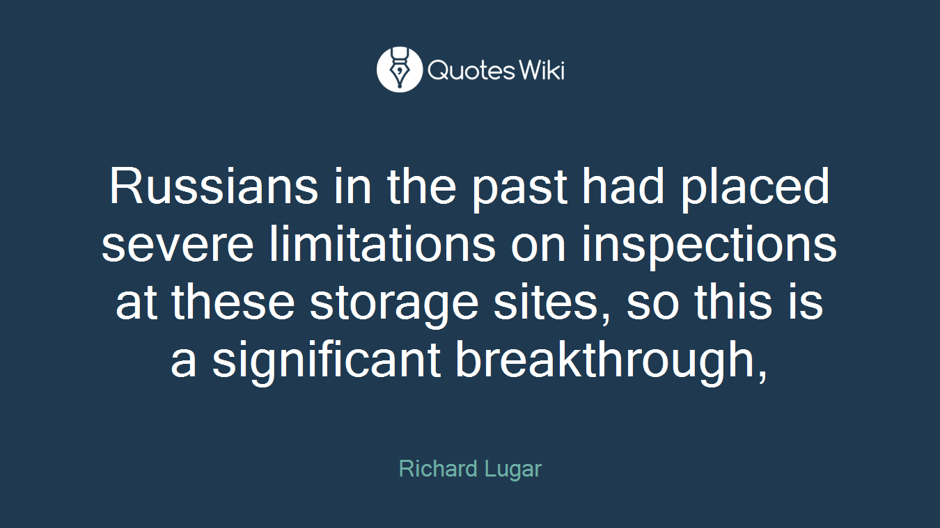 Russians in the past had placed severe limitations on inspections at these storage sites, so this is a significant breakthrough,