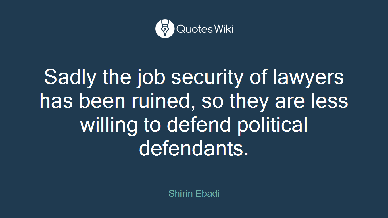 Sadly the job security of lawyers has been ruined, so they are less willing to defend political defendants.