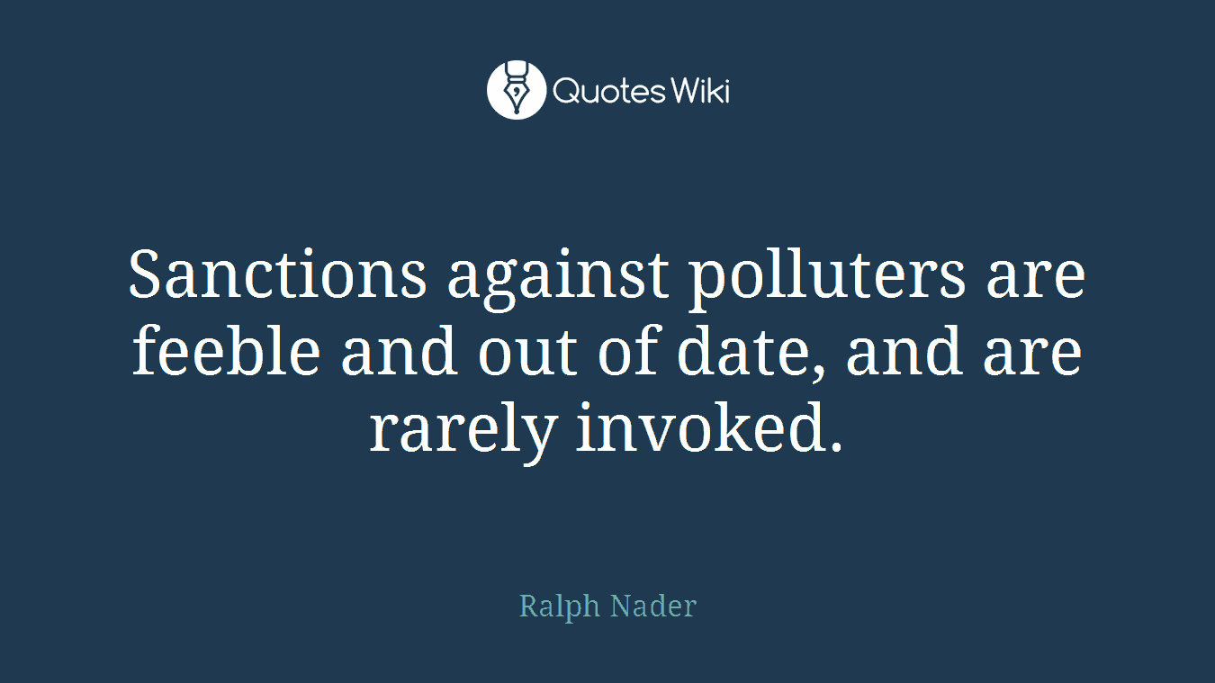 Sanctions against polluters are feeble and out of date, and are rarely invoked.