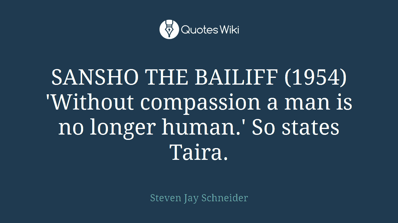 SANSHO THE BAILIFF (1954) 'Without compassion a man is no longer human.' So states Taira.