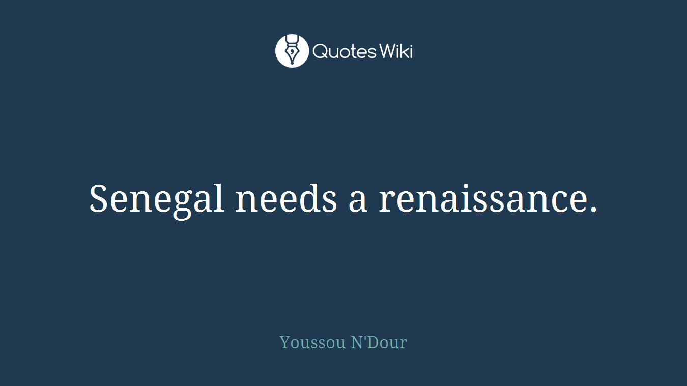 Senegal needs a renaissance.