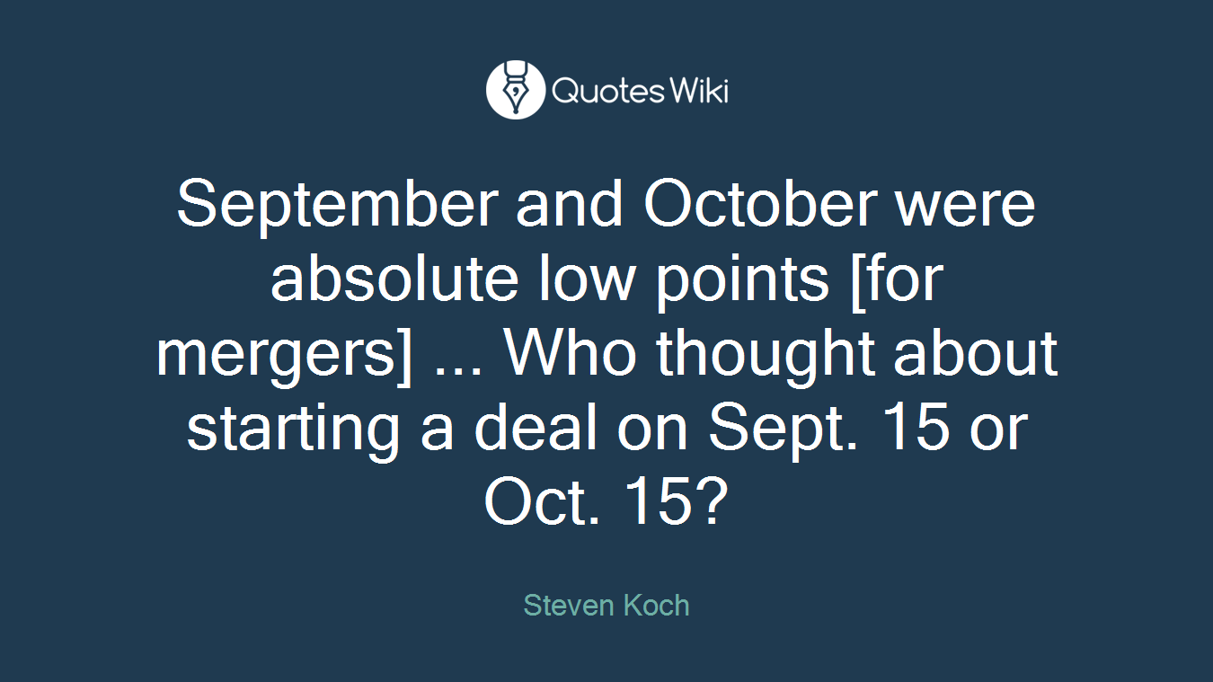 September and October were absolute low points [for mergers] ... Who thought about starting a deal on Sept. 15 or Oct. 15?
