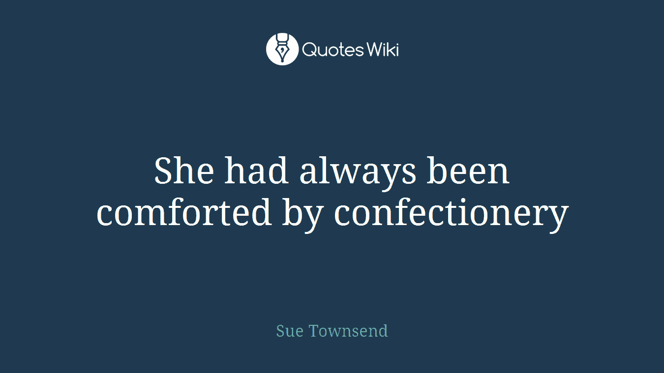She had always been comforted by confectionery