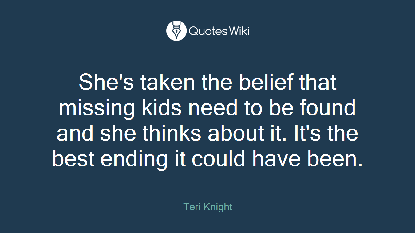 She's taken the belief that missing kids need to be found and she thinks about it. It's the best ending it could have been.