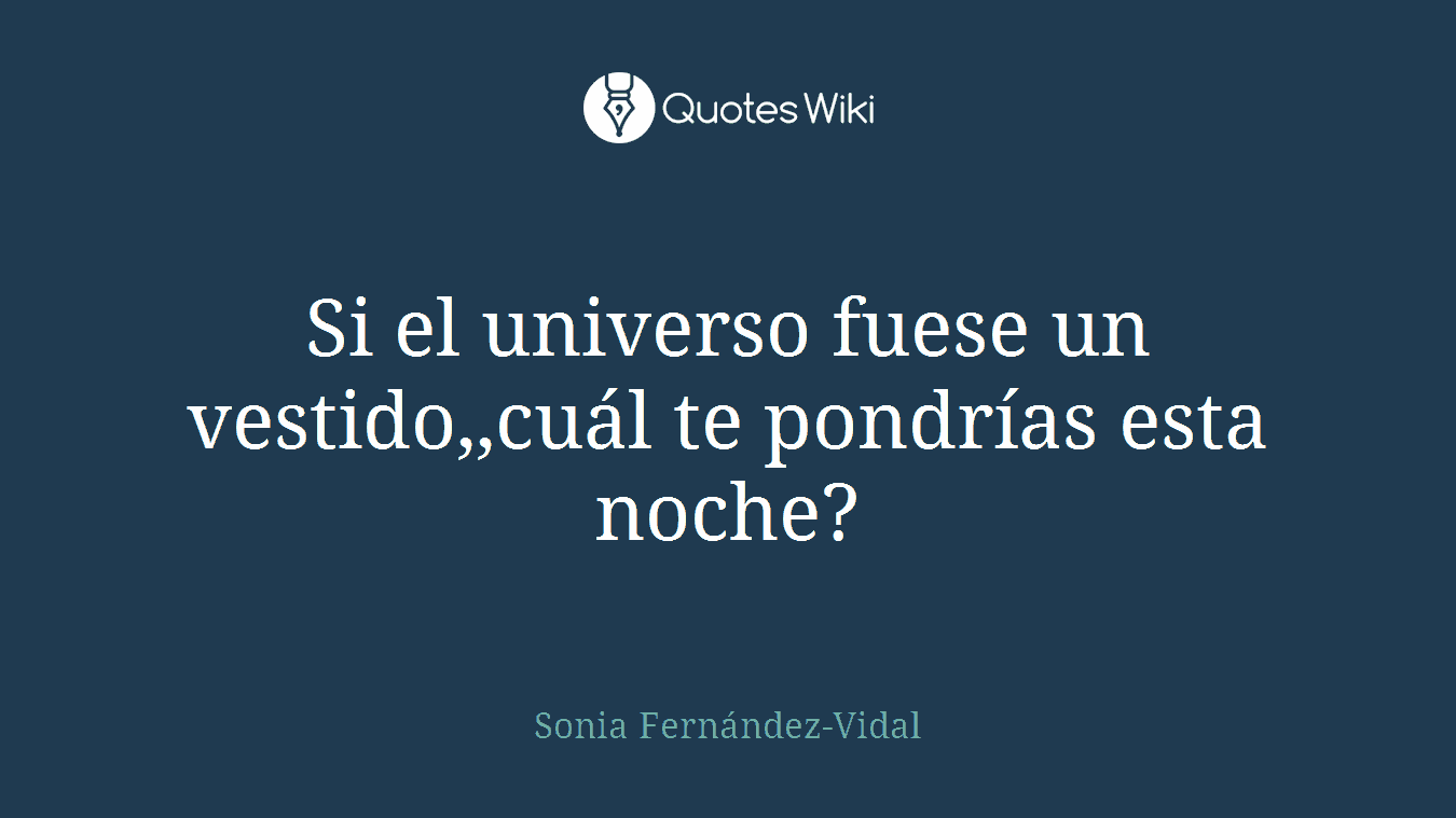 Si el universo fuese un vestido,,cuál te pondrías esta noche?