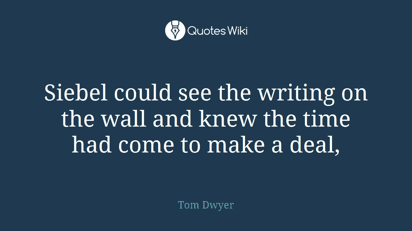 Siebel could see the writing on the wall and knew the time had come to make a deal,