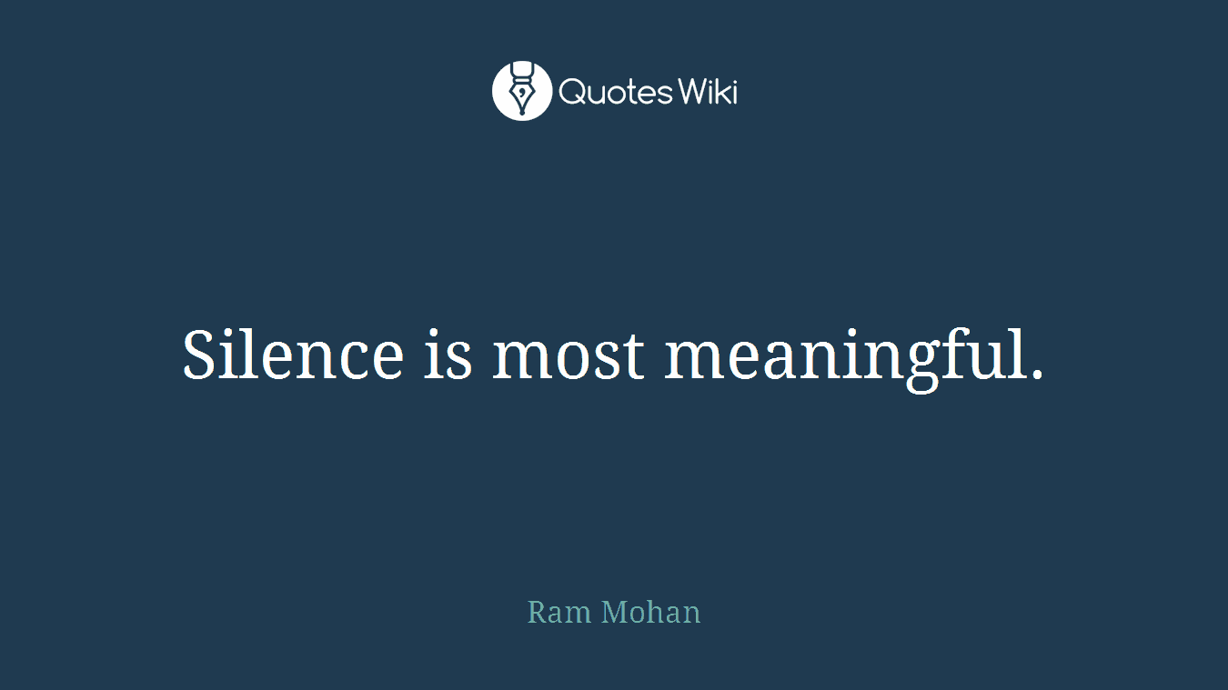 Silence is most meaningful.