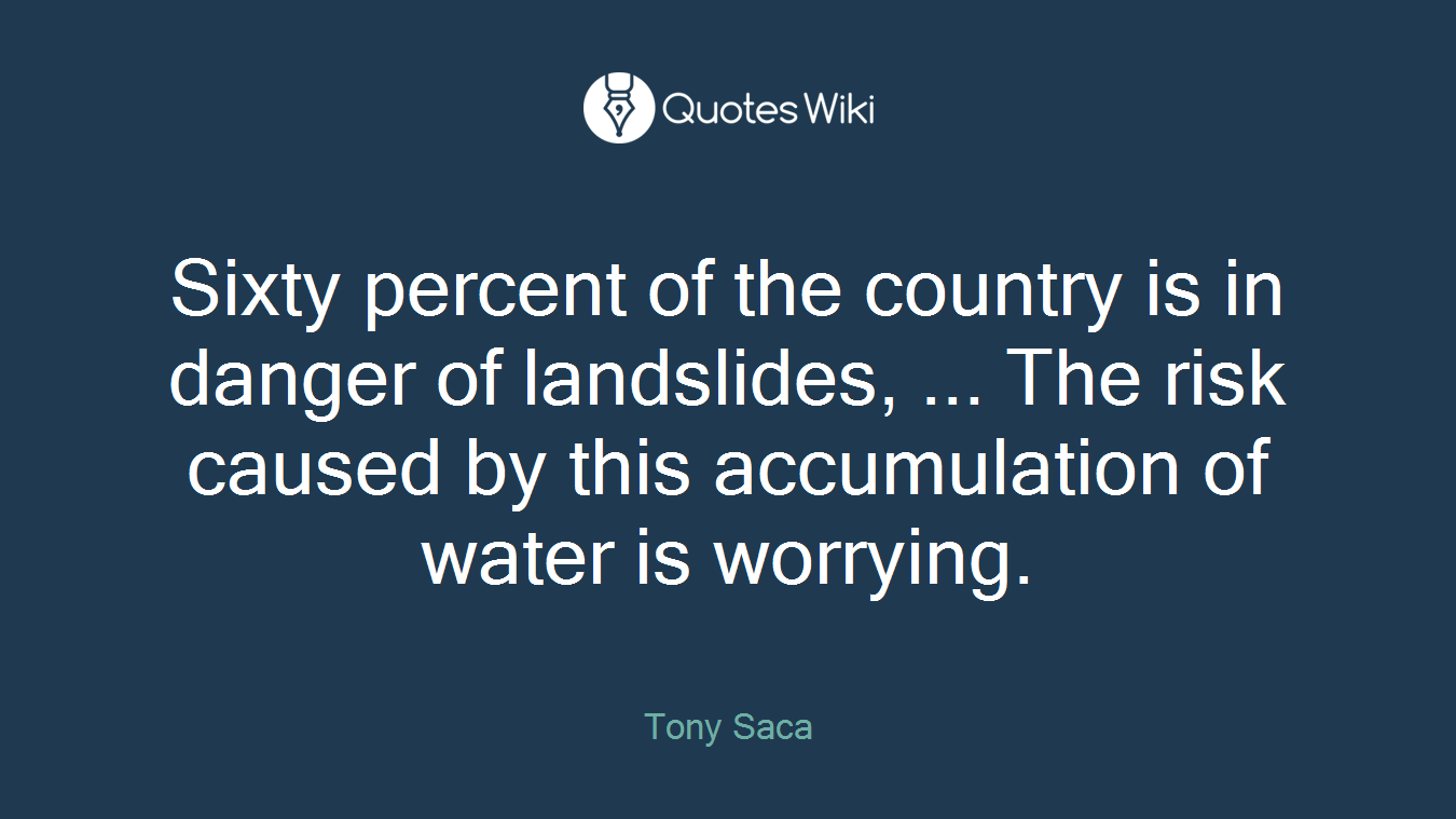 Sixty percent of the country is in danger of landslides, ... The risk caused by this accumulation of water is worrying.