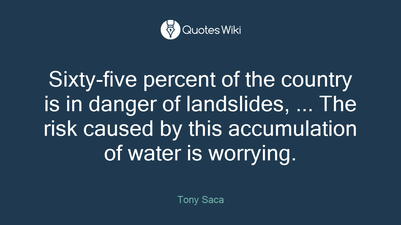 Sixty-five percent of the country is in danger of landslides, ... The risk caused by this accumulation of water is worrying.