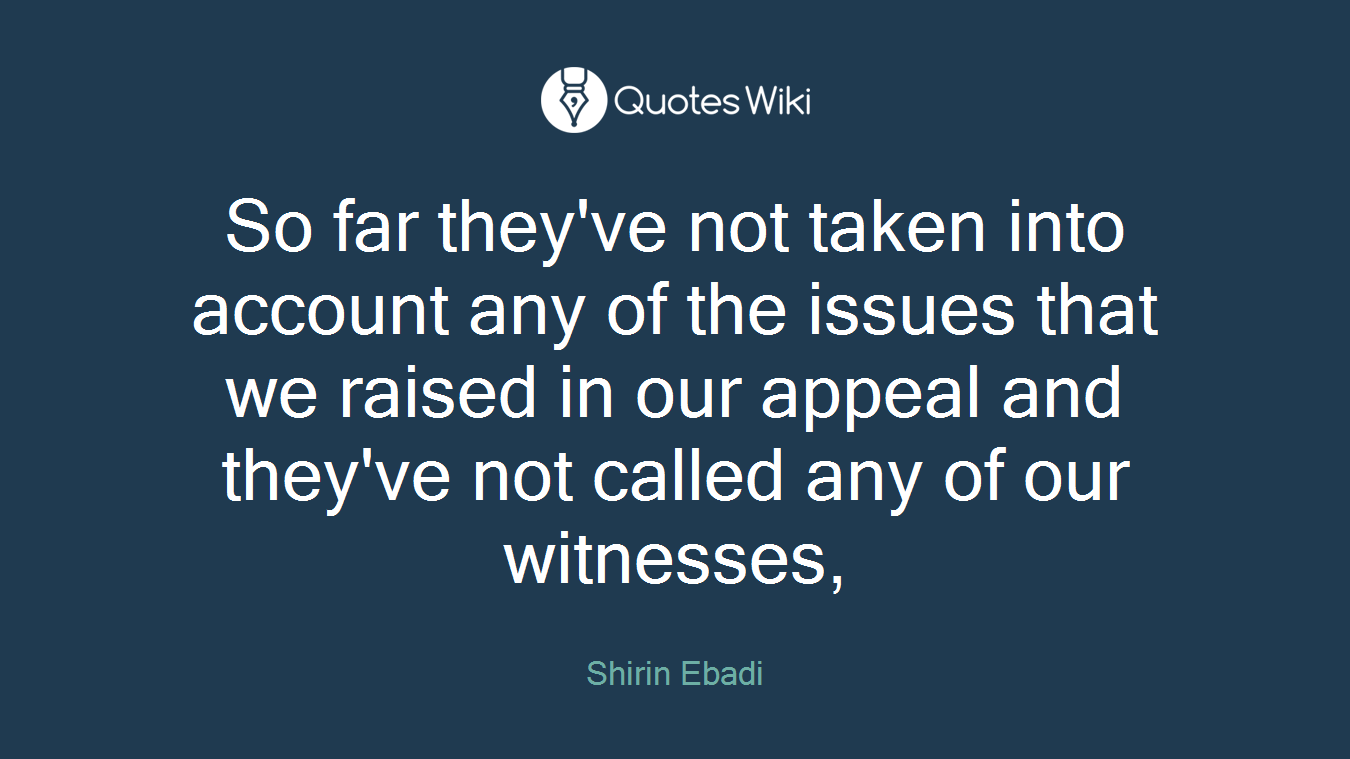 So far they've not taken into account any of the issues that we raised in our appeal and they've not called any of our witnesses,