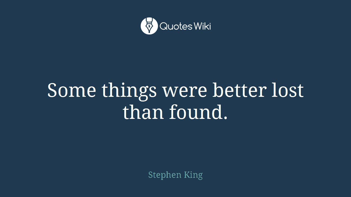Some things were better lost than found.