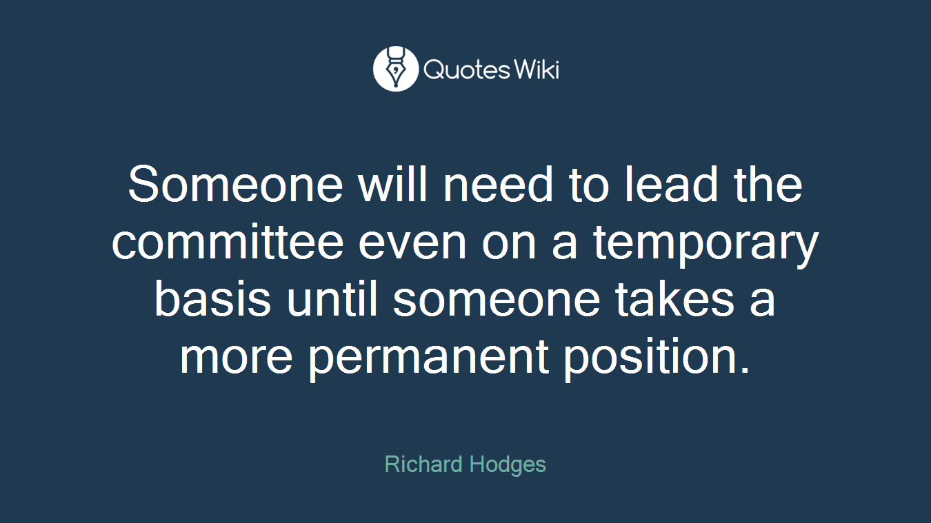 Someone will need to lead the committee even on a temporary basis until someone takes a more permanent position.