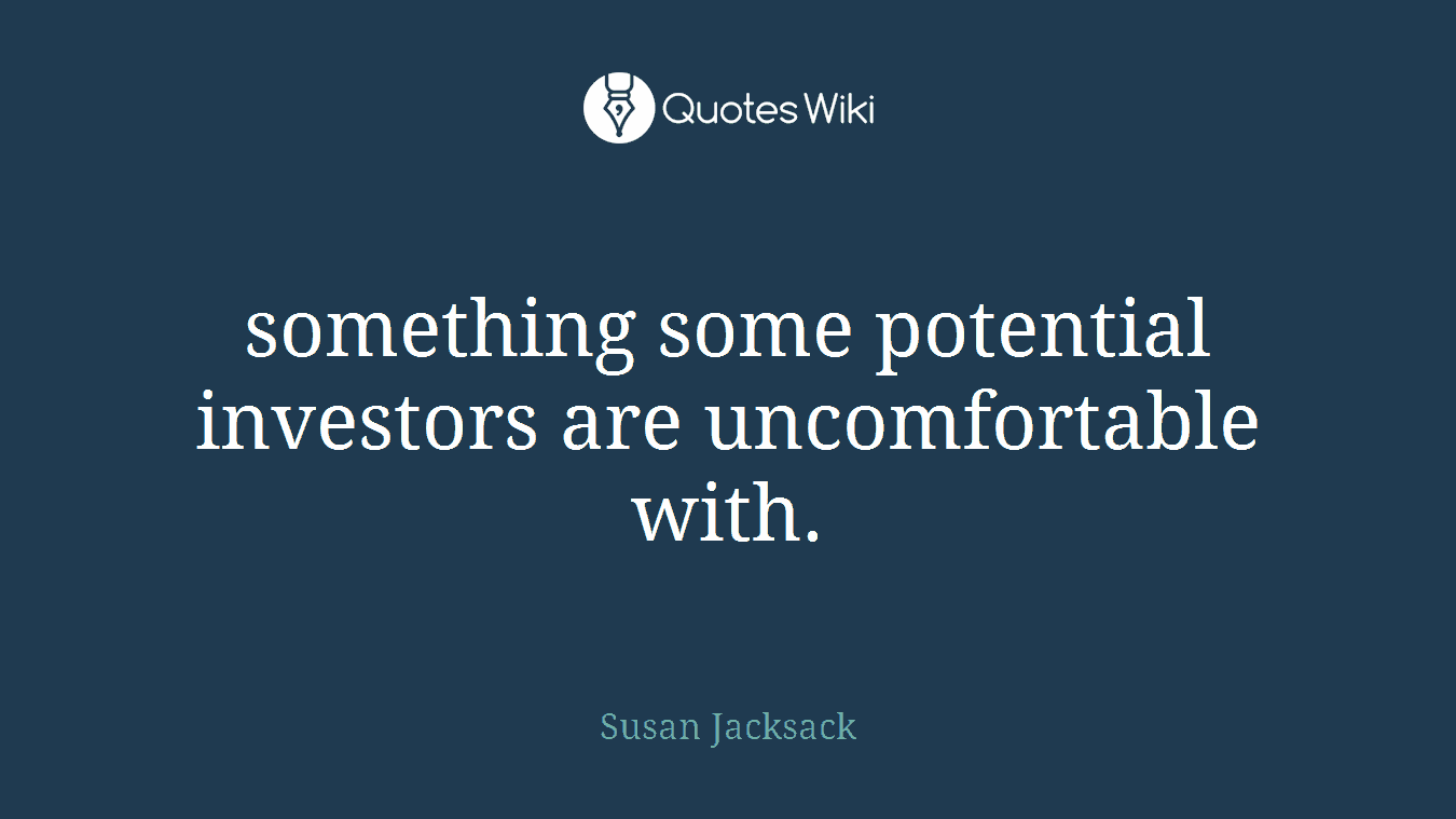something some potential investors are uncomfortable with.