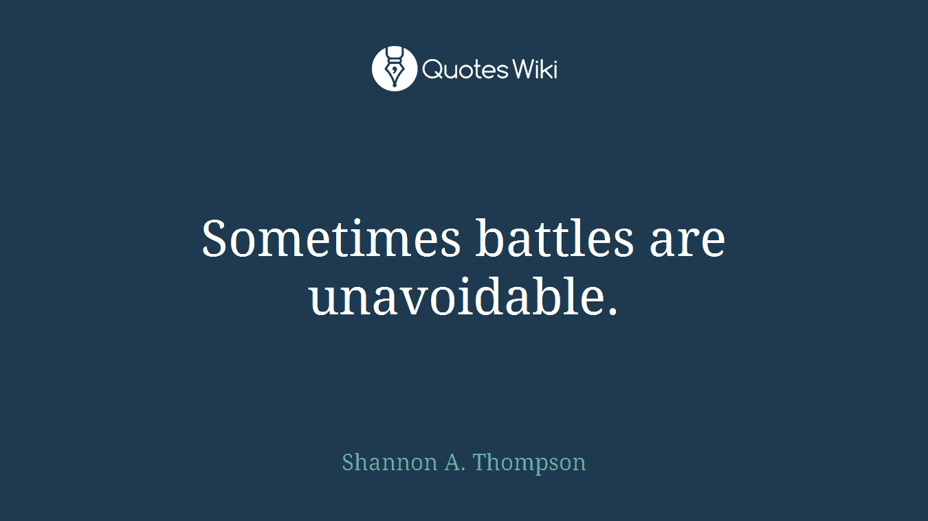 Sometimes battles are unavoidable.