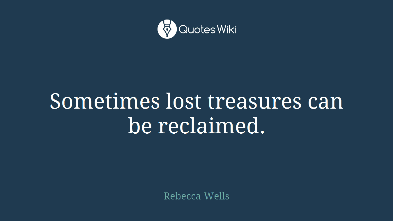 Sometimes lost treasures can be reclaimed.