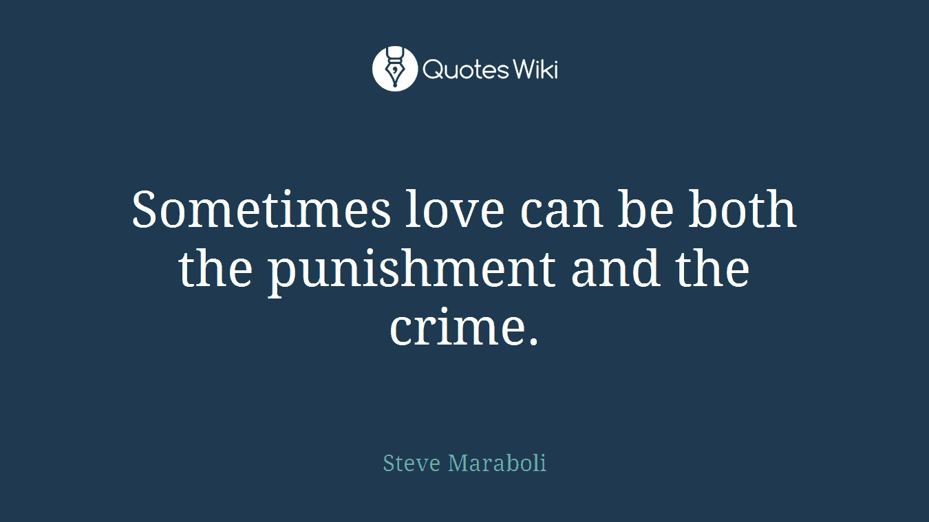 Sometimes love can be both the punishment and the crime.