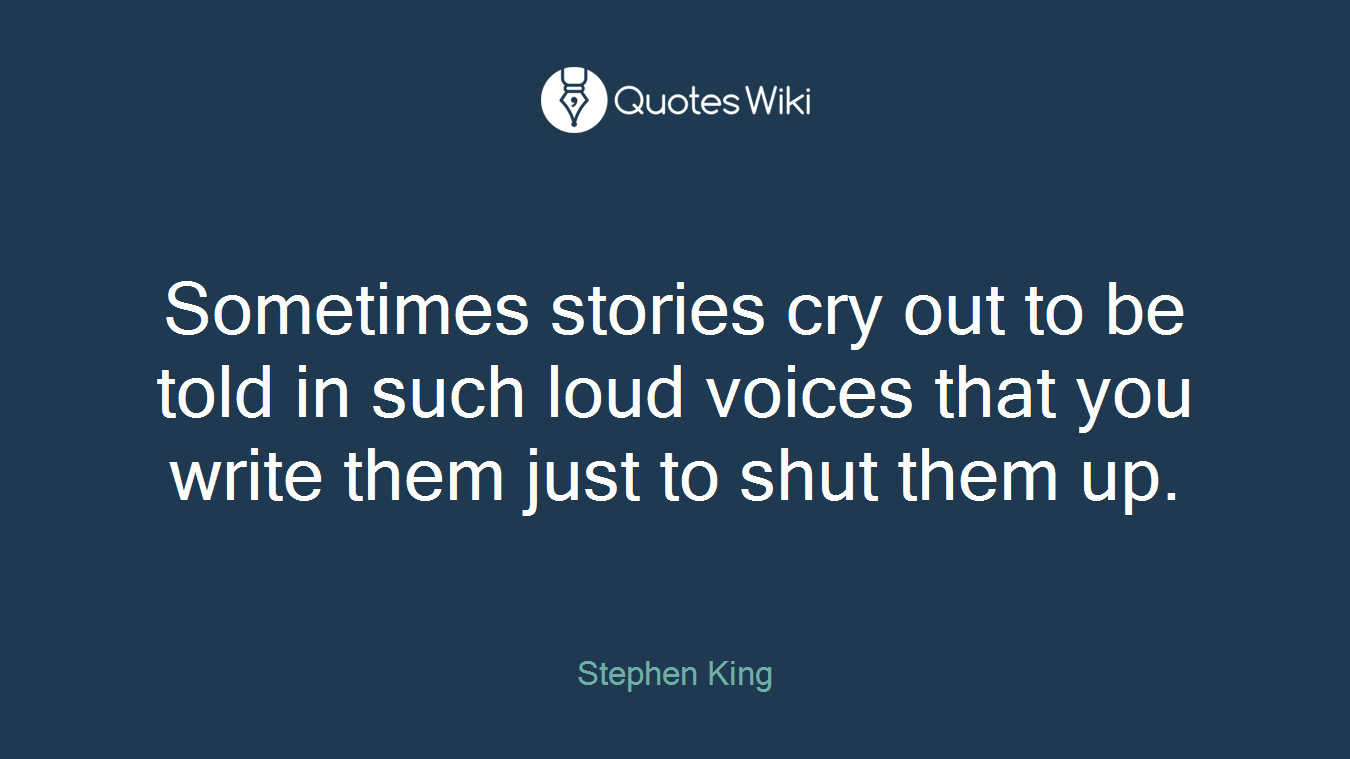 Sometimes stories cry out to be told in such loud voices that you write them just to shut them up.