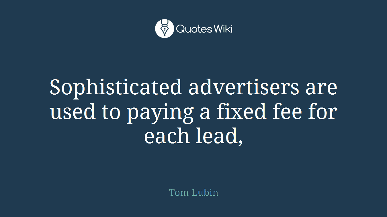 Sophisticated advertisers are used to paying a fixed fee for each lead,