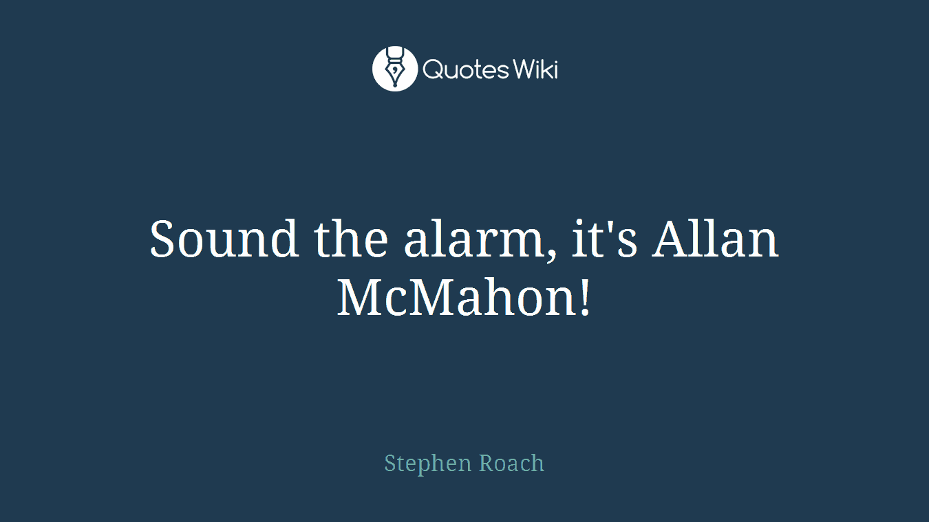 Sound the alarm, it's Allan McMahon!