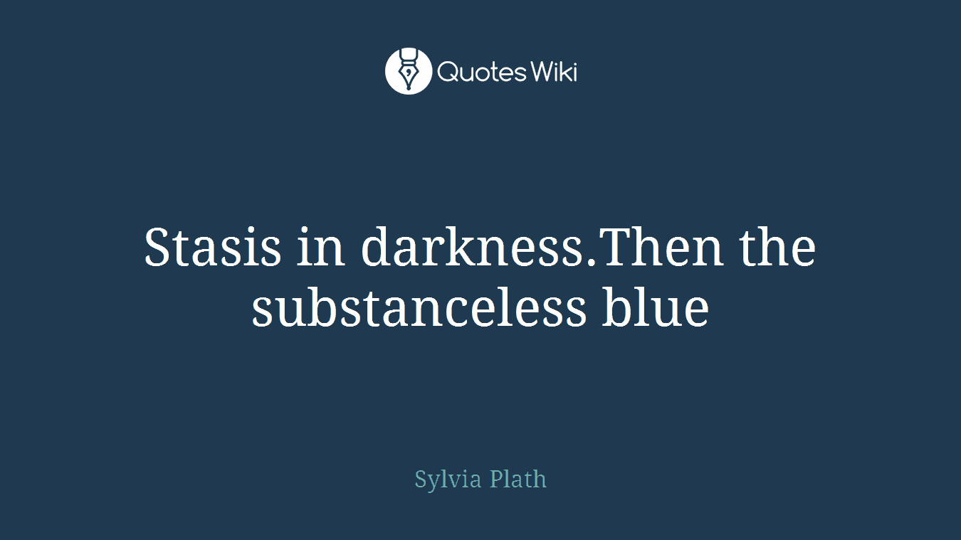 Stasis in darkness.Then the substanceless blue