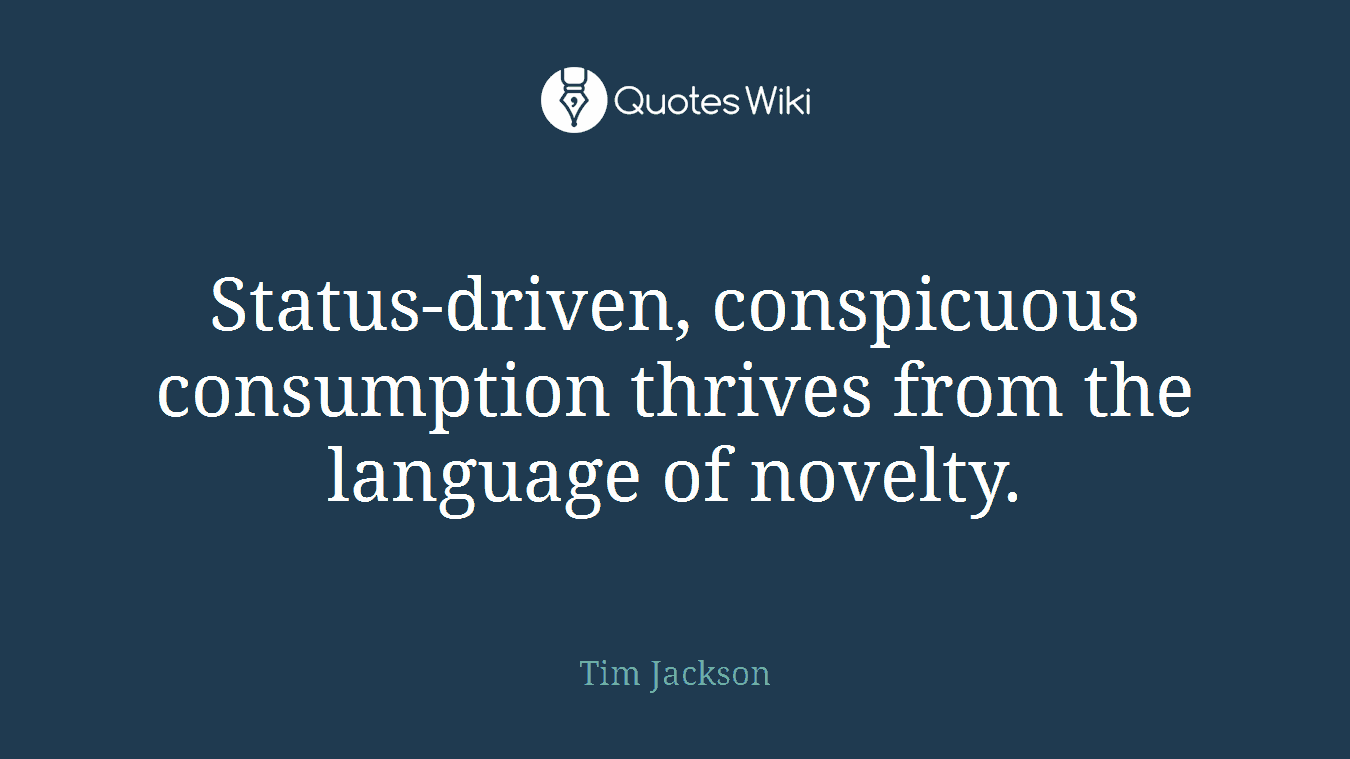 Status-driven, conspicuous consumption thrives from the language of novelty.