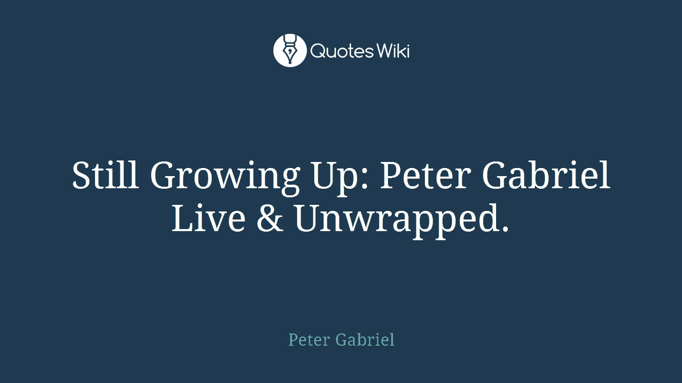 Still Growing Up: Peter Gabriel Live & Unwrapped.