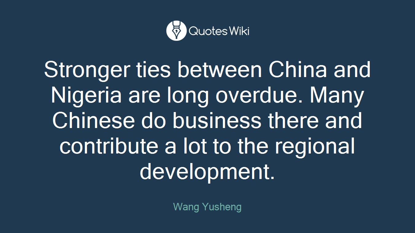 Stronger ties between China and Nigeria are long overdue. Many Chinese do business there and contribute a lot to the regional development.