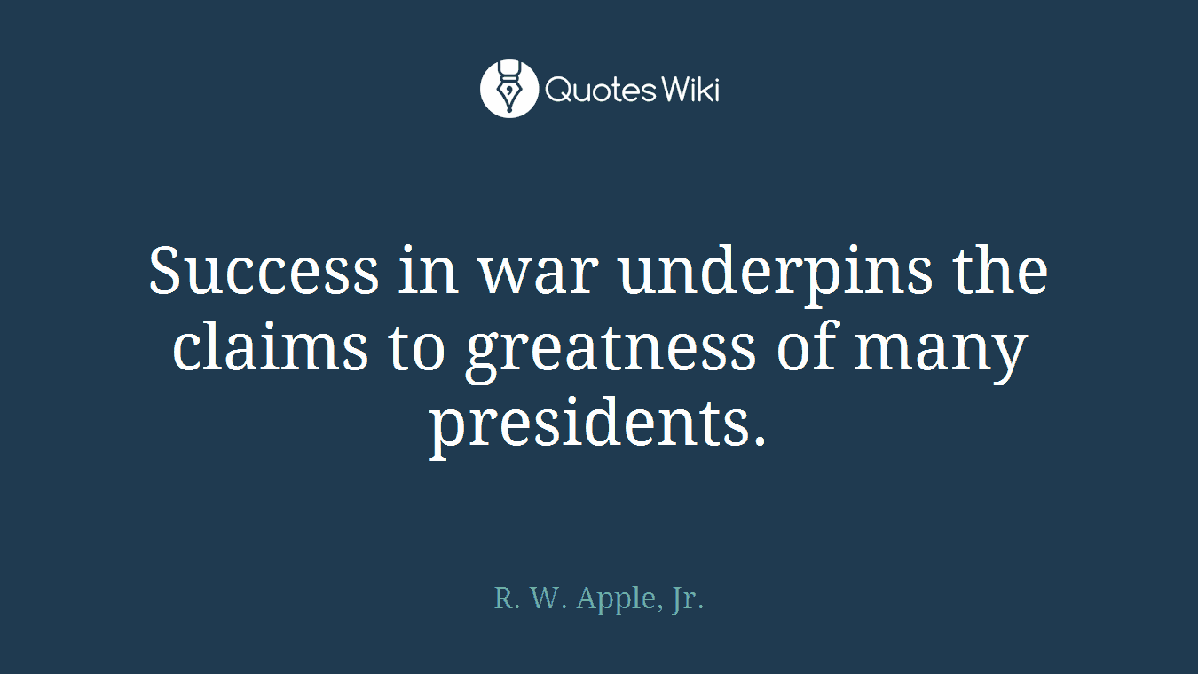 Success in war underpins the claims to greatness of many presidents.