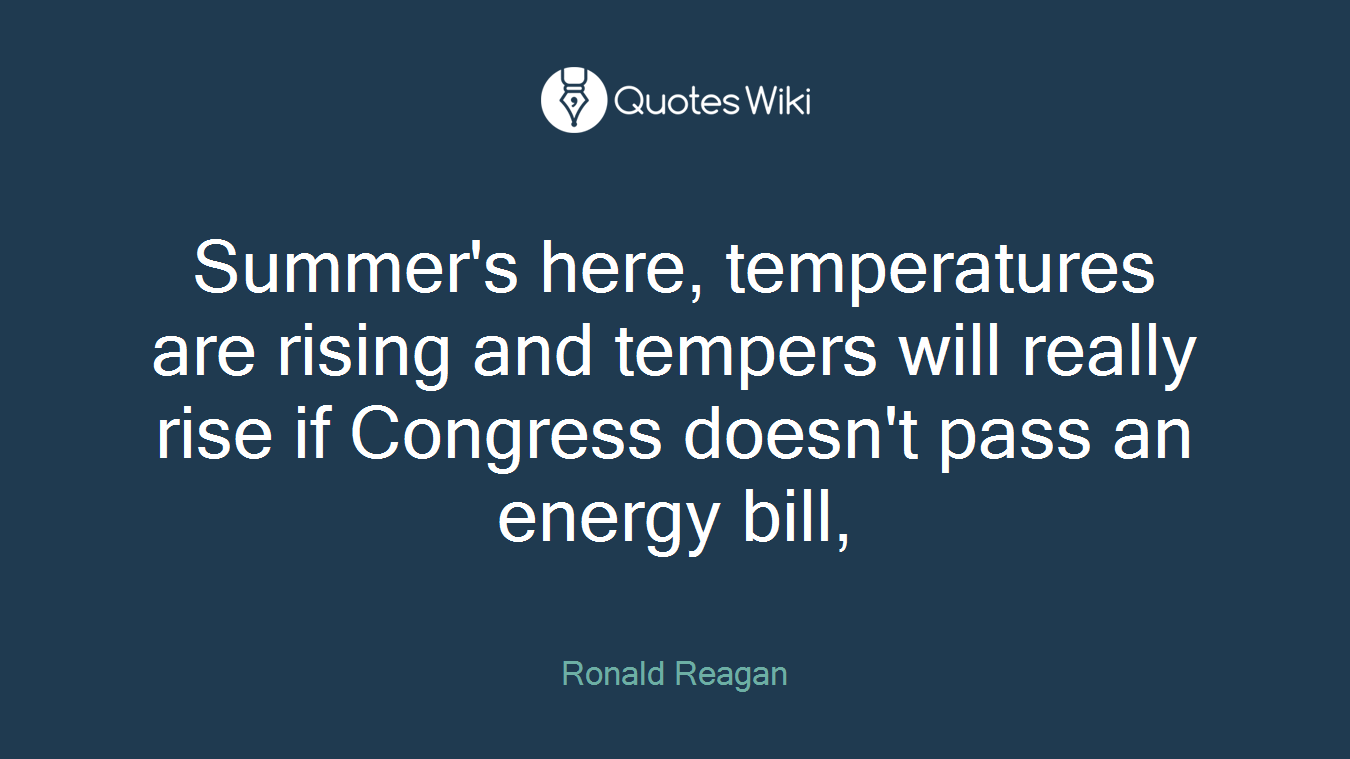 Summer's here, temperatures are rising and tempers will really rise if Congress doesn't pass an energy bill,