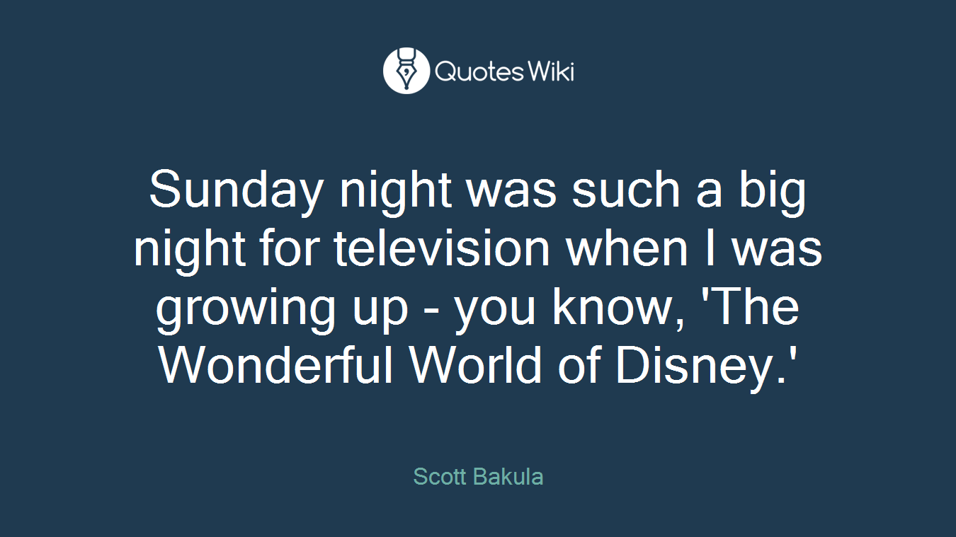 Sunday night was such a big night for television when I was growing up - you know, 'The Wonderful World of Disney.'