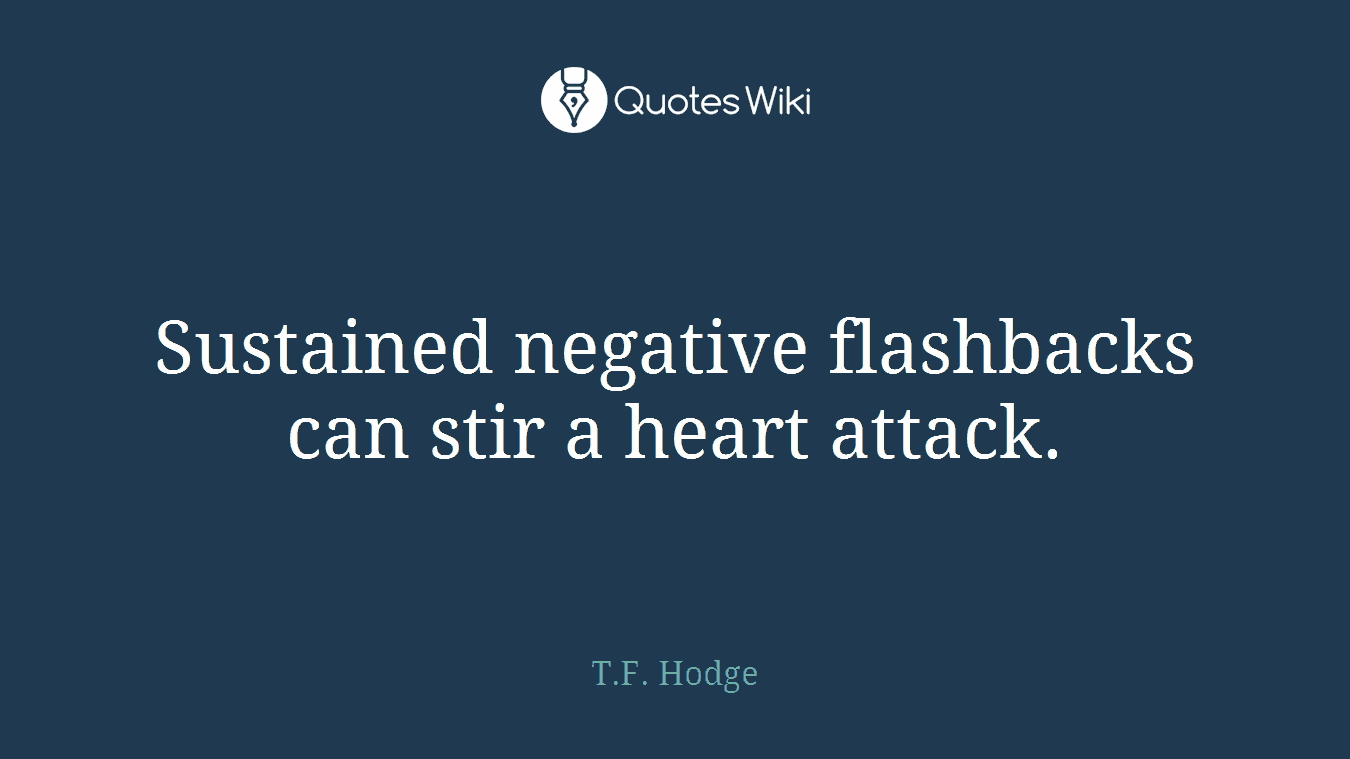 Sustained negative flashbacks can stir a heart attack.