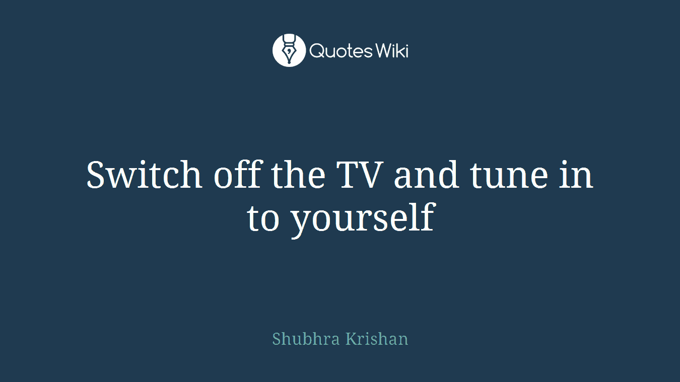 Switch off the TV and tune in to yourself