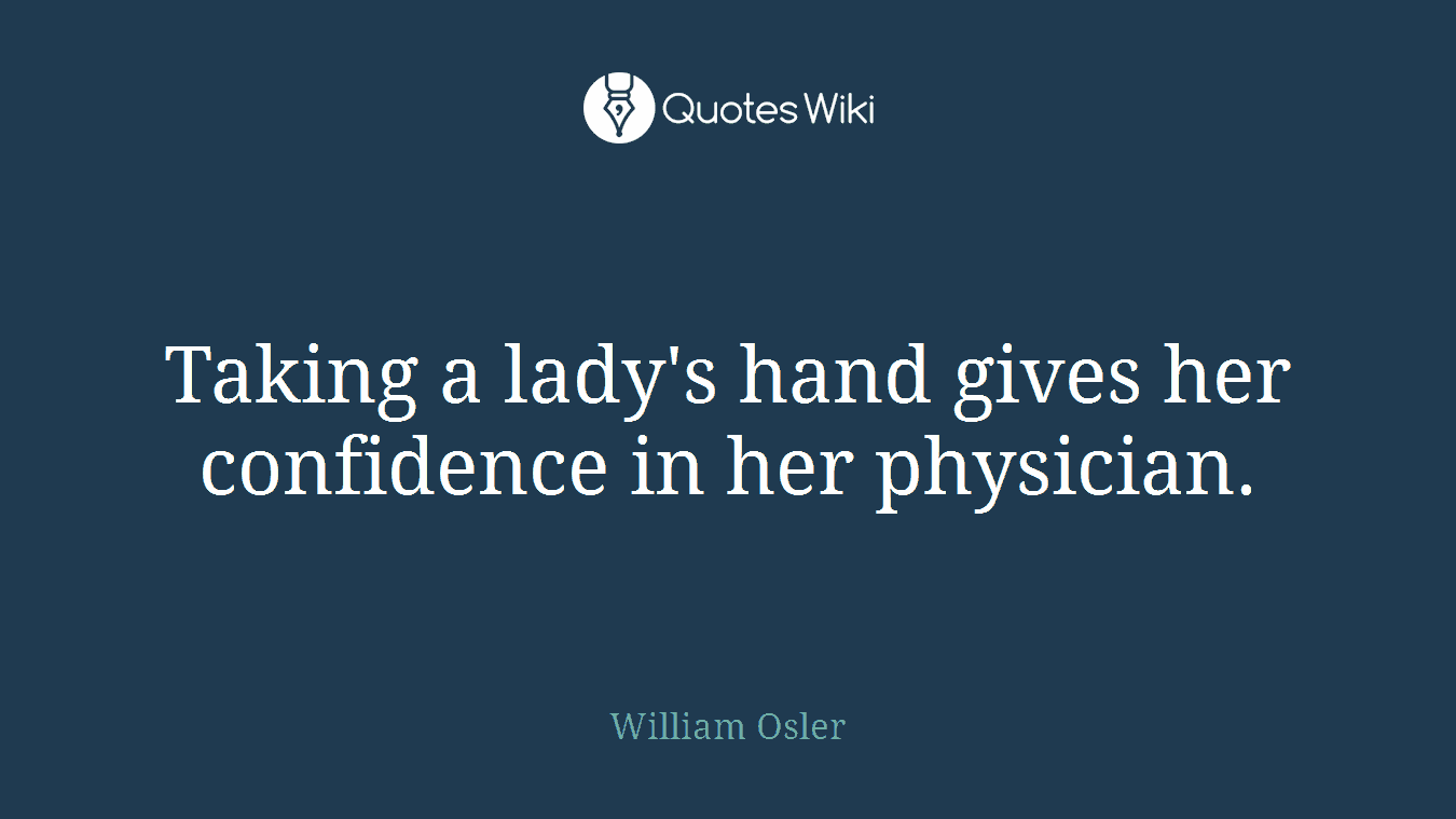Taking a lady's hand gives her confidence in her physician.