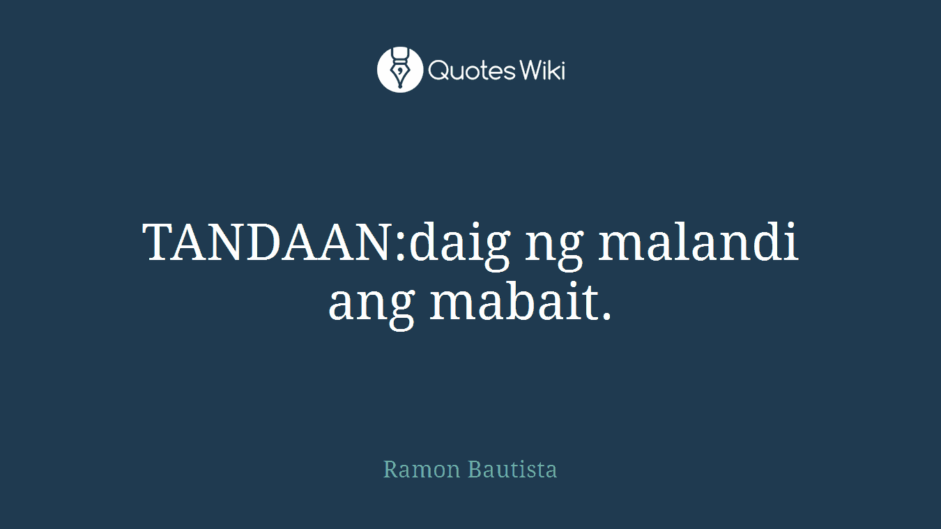 TANDAAN:daig ng malandi ang mabait.