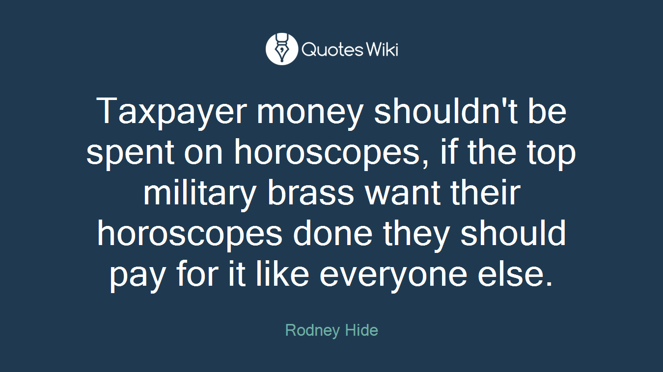 Taxpayer money shouldn't be spent on horoscopes, if the top military brass want their horoscopes done they should pay for it like everyone else.