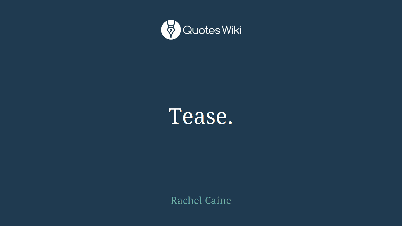 Tease.