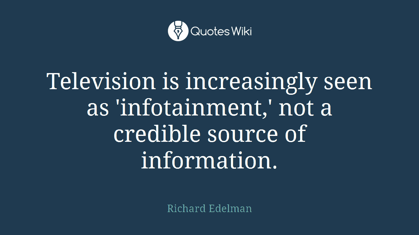 Television is increasingly seen as 'infotainment,' not a credible source of information.