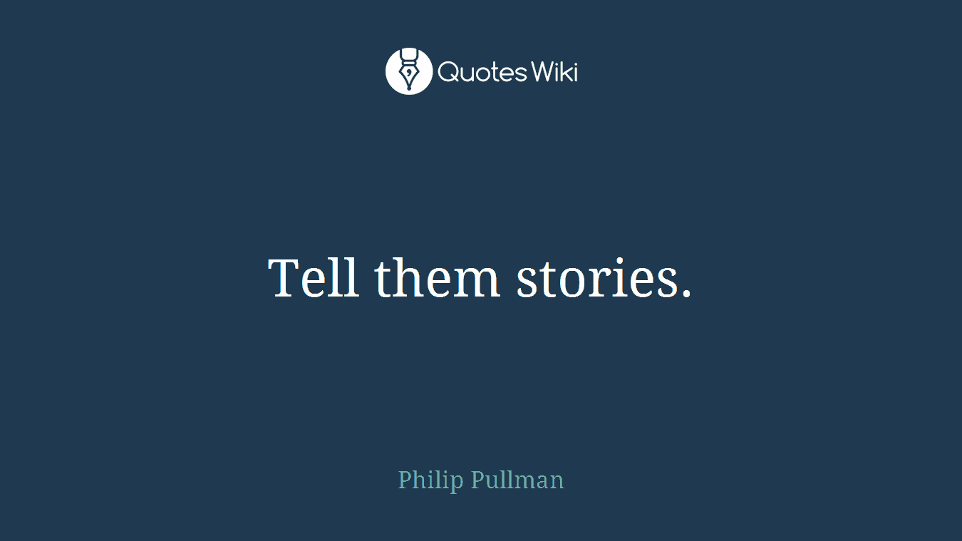 Tell them stories.
