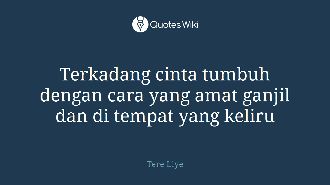 Terkadang cinta tumbuh dengan cara yang amat ganjil dan di tempat yang keliru